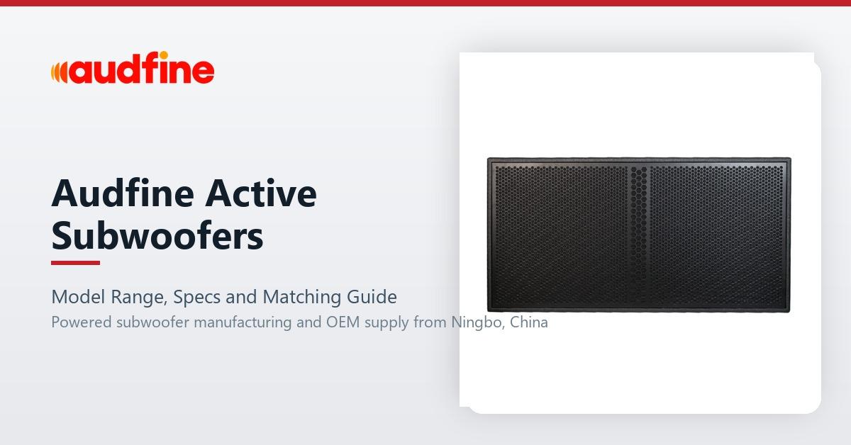 Audfine Active Subwoofers: Model Range, Specs and Matching Guide